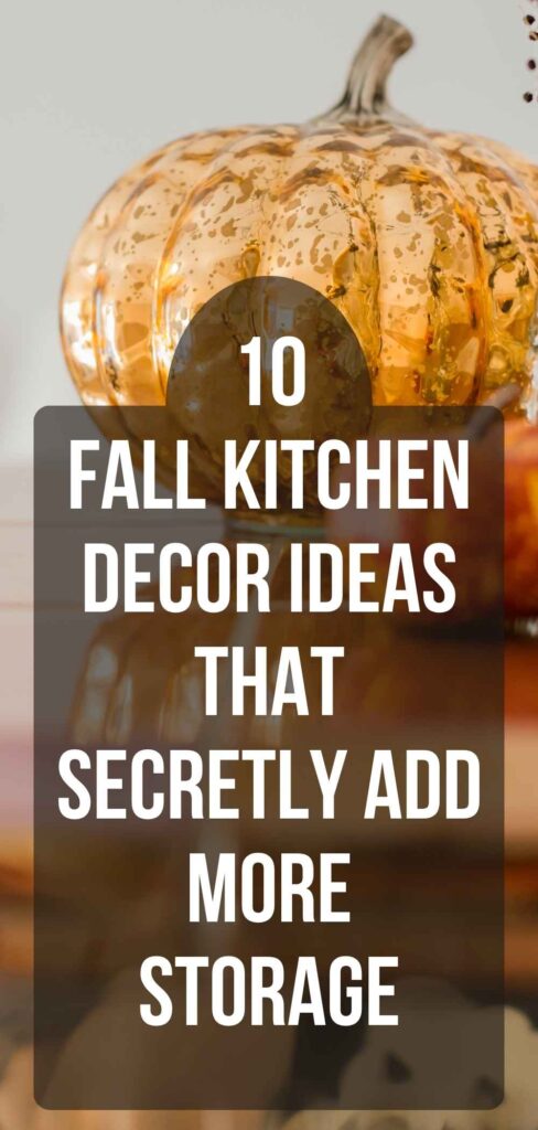 
 Fall Kitchen 
Decor Ideas 
with 
Hidden Storage